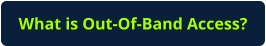 What is Out-Of-Band Access?