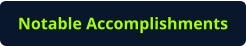 Notable Accomplishments