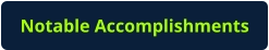 Notable Accomplishments