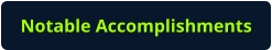 Notable Accomplishments